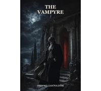 The Vampyre: The Gothic Tale That Awakened the Modern Vampire