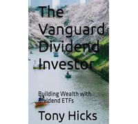 The Vanguard Dividend Investor: Building Wealth with Dividend ETFs