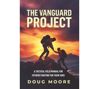 The Vanguard Project: A Tactical Field Manual for Fathers Fighting for Their Sons
