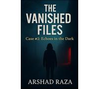 The Vanished Files Case #2: Echoes In The Dark: A Suspense-Packed Race Against Time To Stop A Mind-Control Experiment Before It Engulfs The World.