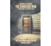 The Vanished Man: A Steampunk Locked Room Mystery: The Colour Illustrated 10 Year Anniversary Edition (Victoriana: A Steampunk Adventure)