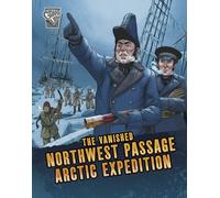 The Vanished Northwest Passage Arctic Expedition