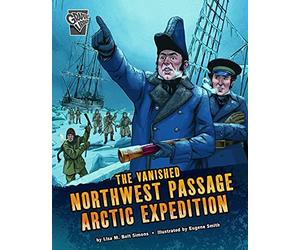 The Vanished Northwest Passage Arctic Expedition