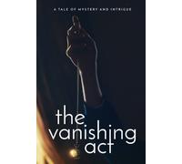 The Vanishing Act: A Tale Of Mystery And Intrigue