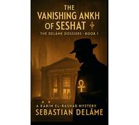 The Vanishing Ankh of Seshat: The Delame Dossiers - Book 1