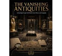 THE VANISHING ANTIQUITIES: Archaeological Logic Grid Puzzles Across History and Geography