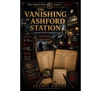 The Vanishing at Ashford Station: A Murder-Mystery Elimination Puzzle for Adults - Name the Killer and Their Train