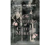 The Vanishing at Castle Moreau by Jaime Jo Wright Jaime Jo Wright (Auteur)