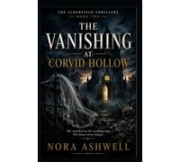 The Vanishing at Corvid Hollow: A Psychological Thriller About a Missing Bride, a Haunted Family Estate, and the Truth Buried Beneath the Hollow