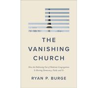 The Vanishing Church How the Hollowing Out of Moderate Congregations Is Hurting Democracy, Faith, and Us - Ryan P. Burge - Brazos Press - ebook (ePub) - Livre
