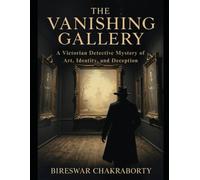 The Vanishing Gallery: A Victorian Detective Mystery of Art, Identity, and Deception