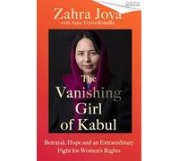 The Vanishing Girl of Kabul: Betrayal, Hope and an Extraordinary Fight for Women’s Rights