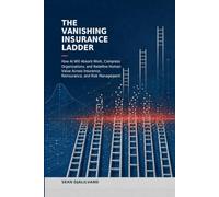 The Vanishing Insurance Ladder: How AI Will Absorb Work, Compress Organizations, and Redefine Human Value Across Insurance, Reinsurance, and Risk Management