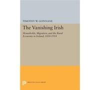 The Vanishing Irish: Households, Migration, And The Rural Economy In Ireland, 1850-1914 (The Princeton Economic History Of The Western World) (Paperback) Timothy W Guinnane, (Auteur)