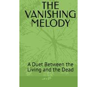 THE VANISHING MELODY: A Duet Between the Living and the Dead