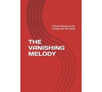 THE VANISHING MELODY: A Duet Between the Living and the Dead