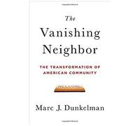 The Vanishing Neighbor: The Transformation Of American Community