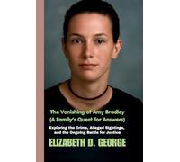 The Vanishing of Amy Bradley (A Family's Quest for Answers): Exploring the Crime, Alleged Sightings, and the Ongoing Battle for Justice