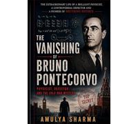 The Vanishing of Bruno Pontecorvo: Physicist, Defector, and the Cold War Mystery
