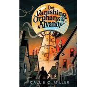 The Vanishing Orphans of Alvanor - Callie C. Miller - Aladdin - ebook (ePub) - Livre