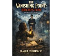 THE VANISHING POINT:: JERICHO'S ECHO - A Gothic Horror Thriller