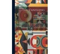 The Vanishing Race: The Last Great Indian Council; A Record In Picture And Story ..., Participated In By Eminent Indian Chiefs From Nearly