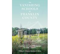 The Vanishing Schools of Franklin County: A History of Public Education in Rural Virginia