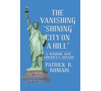 THE VANISHING ‘SHINING CITY ON A HILL’: A WINDOW INTO AMERICA’S DECLINE