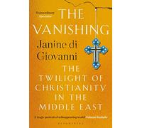 La disparition – Le crépuscule du christianisme au Moyen-Orient – Bloomsbury Publishing