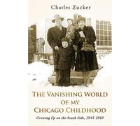 The Vanishing World of My Chicago Childhood: Growing Up on the South Side, 1945-1960