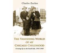 The Vanishing World of My Chicago Childhood Growing Up on the South Side, 1945-1960 - Charles Zucker - Auto-Édition - ebook (ePub) - Livre