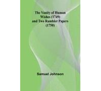The Vanity Of Human Wishes (1749) And Two Rambler Papers (1750)