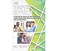 The Vapor Effect A Practical Guide Of Why And How Every Child Can Learn To Read Using The Vapor Effect