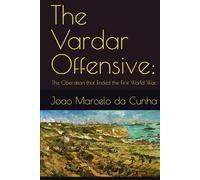 The Vardar Offensive:: The Operation that Ended the First World War.