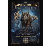 The Varelis Dungeon: Bestiary of the Silver Depths: An Epic Dark Fantasy Coloring Book for Adults Featuring Silver and Gold Rank Creatures