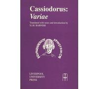 The Variae of Magnus Aurelius Cassiodorus Senator: The Right Honourable and Illustrious Ex-Quaestor of the Place, Ex-Ordinary Consul, Ex-Master of T