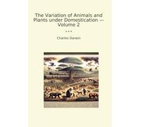 The Variation of Animals and Plants under Domestication - Volume 2
