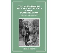The Variation Of Animals And Plants Under Domestication: Volumes One And Two (Annotated)