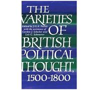 The Varieties Of British Political Thought, 1500 1800
