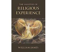 The Varieties Of Religious Experience: A Study In Human Nature