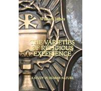 The Varieties of Religious Experience: A Study in Human Nature