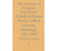 The Varieties of Religious Experience: A Study in Human Nature; Gifford Lectures, Edinburgh, 1901-1902