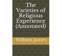 The Varieties of Religious Experience (Annotated)