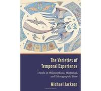The Varieties of Temporal Experience: Travels in Philosophical, Historical, and Ethnographic Time - [Version Originale] Inconnu (Auteur)