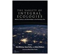 The Variety Of Integral Ecologies