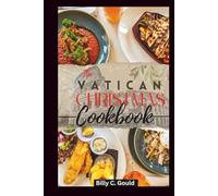 The Vatican Christmas Recipes Cookbook: Old Traditional Vatican Recipes & Catholic Holiday Favorites for a Blessed Festive Season