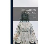 The Vatican Council; Eeight Months At Rome, During The Vatican Council