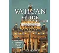 THE VATICAN GUIDE 2025 EDITION: A Journey through Faith, Sacred Splendor Art, and History