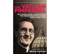 The Vatican Pimpernel The World War II Exploits of the Monsignor Who Saved Over 6500 Lives by Brian Fleming Brian Fleming (Auteur)