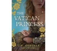 The Vatican Princess - [Livre en VO] C W Gortner (Auteur)